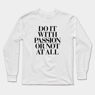 Do It With Passion or Not At All Long Sleeve T-Shirt